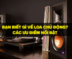 Bạn biết gì về Loa chủ động? Các ưu điểm nổi bật