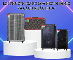 Các lỗi thường gặp trên loa kéo & cách khắc phục