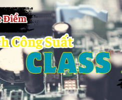 Mạch công suất class B là gì? Có Nên mua Đẩy Class B