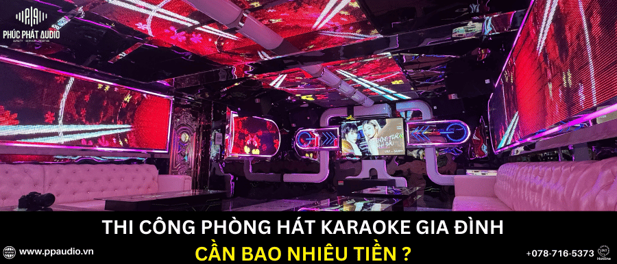 Thi công phòng hát karaoke gia đình cần bao nhiêu tiền?